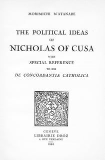 The Political Ideas of Nicholas ofCusa with special reference to his “De Concordantia Catholica”