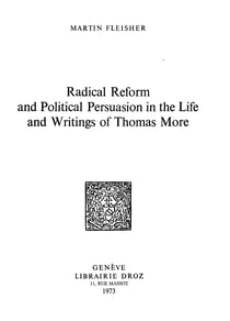 Radical Reform and Political Persuasion in the Life and Writings of Thomas More