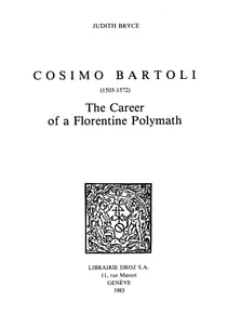 Cosimo Bartoli (1503-1572) : the Career of a Florentine Polymath
