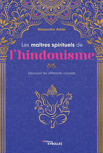 Les maîtres spirituels de l'hindouisme - Découvrir les différents courants