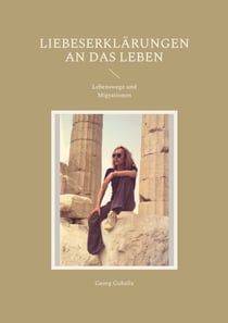 Liebeserklärungen an das Leben - Lebenswege und Migrationen
