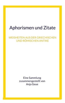 Aphorismen und Zitate - Weisheiten aus der griechischen und römischen Antike
