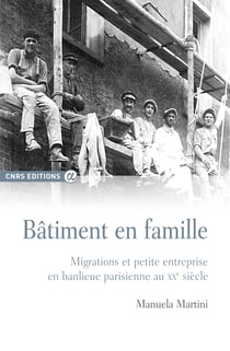 Bâtiment en famille - Migrations et petite entreprise en banlieue parisienne au XXe siècle
