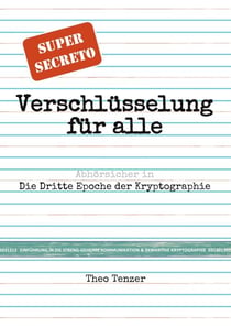 Super Secreto - Verschlüsselung für alle - Abhörsicher in die Dritte Epoche der Kryptographie. (Tutorial- & Taschenbuch-Ausgabe zur Einführung in die streng-geheime Kommunikation und Derivative Kryptographie.)