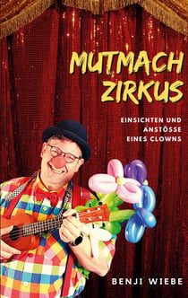 Mutmachzirkus - Einsichten und Anstöße eines Clowns