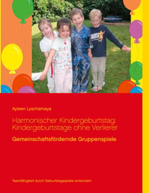 Harmonischer Kindergeburtstag: Kindergeburtstage ohne Verlierer - Gemeinschaftsfördernde Gruppenspiele