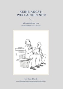 Keine Angst wir lachen nur - Kleine Gedichte zum Nachdenken und Lachen