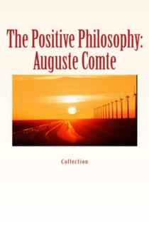The Positive Philosophy: Auguste Comte