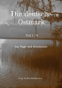 Die deutsche Ostmark - Aus Sage und Geschichte