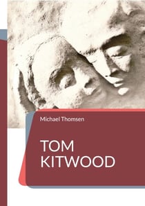Tom Kitwood - oder die Bedeutung des person-zentrierten Ansatzes für die Pflegekultur