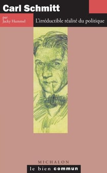 Carl Schmitt. L'irréductible réalité du politique - L'irréductible réalité du politique