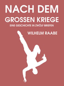 Nach dem Großen Kriege - Eine Geschichte in zwölf Briefen