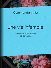 Une vie infernale - Mémoires d'un officier de cavalerie
