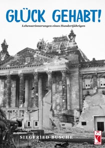 Glück gehabt! - Lebenserinnerungen eines Hundertjährigen