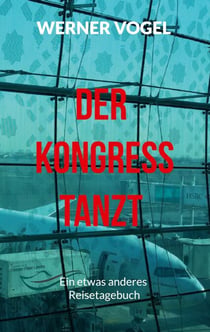 Der Kongress tanzt - Ein etwas anderes Reisetagebuch