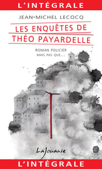 Les enquêtes de Théo Payardelle - L'intégrale