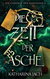 Die Zeit der Asche - Die Chronik der Herzlosen 4