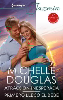 Atracción inesperada - Primero llegó el bebé - El mejor regalo para San Valentín, una novela de Harlequin