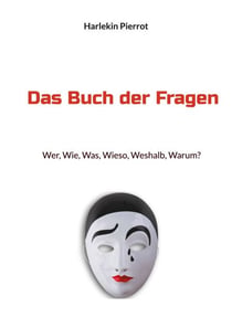 Das Buch der Fragen - Wer, Wie, Was, Wieso, Weshalb, Warum?