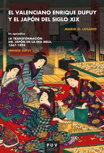 El valenciano Enrique Dupuy y el Japón del siglo XIX - En apéndice: Enrique Dupuy «La transformación del Japón en la era Meiji» 1867-1898
