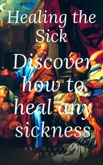 Healing the sick - Discover how to heal any sickness