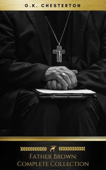 Father Brown (Complete Collection) - : 53 Murder Mysteries: The Scandal of Father Brown, The Donnington Affair & The Mask of Midas…