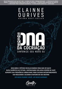 DNA da Cocriação - Descubra o método revolucionário para dar um salto duplo quântico ao futuro, sintonizando uma nova versão de você. Aumente sua frequência vibracional para cocriar instantaneamente sua realidade e alterar o roteiro do seu destino.
