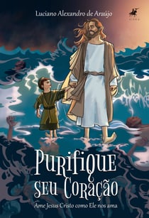 Purifique seu coração - Ame Jesus Cristo como Ele nos ama