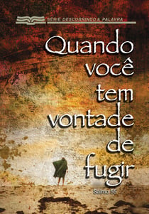 Quando Você Tem Vontade De Fugir - Salmo 55