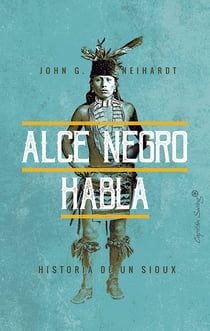 Alce Negro habla - Historia de un Sioux