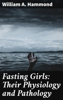 Fasting Girls: Their Physiology and Pathology