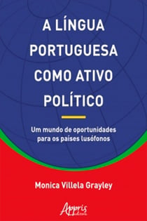 A Língua Portuguesa Como Ativo Político: Um Mundo de Oportunidades Para os Países Lusófonos