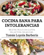 Cocina sana para intolerancias - Recetas fáciles sin gluten, sin lactosa, sin azúcar,...