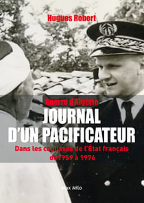 Guerre d'Algérie – Journal d'un pacificateur - Dans les coulisses de l'État français entre 1959 et 1976