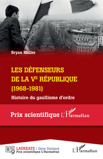 Les défenseurs de la Ve République - Histoire du gaullisme d'ordre