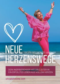 Neue Herzenswege - Dein inspirierender Wegbegleiter in ein erfülltes Leben aus vollem Herzen