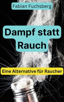 Dampf statt Rauch - Eine alternative für Raucher