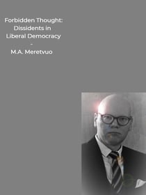 Forbidden Thought - Dissidents in Liberal Democracy