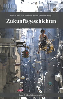Zukunftsgeschichten - Band 2: Mobilitätswelten 2057