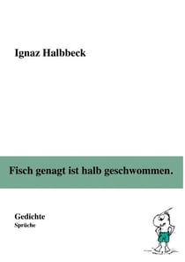 Fisch genagt ist halb geschwommen. - Gedichte, Sprüche