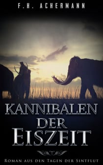 Kannibalen der Eiszeit - Roman aus den Tagen der Sintflut