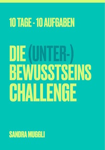 Die (Unter-) Bewusstseins Challenge - 10 Tage - 10 Aufgaben
