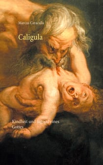 Caligula - Kindheit und Jugend eines Gottes
