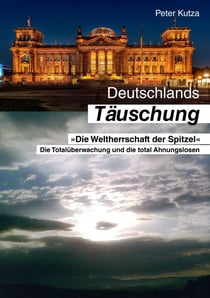 Deutschlands Täuschung - Die Weltherrschaft der Spitze!