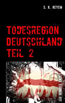 Todesregion Deutschland, Teil 2 - Ihr Hunger endet nie