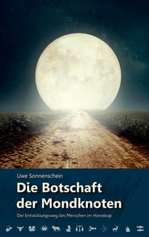 Die Botschaft der Mondknoten - Der Entwicklungsweg des Menschen im Horoskop