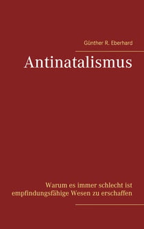 Antinatalismus - Warum es immer schlecht ist empfindungsfähige Wesen zu erschaffen