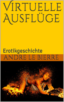Virtuelle Ausflüge - Erotikgeschichte