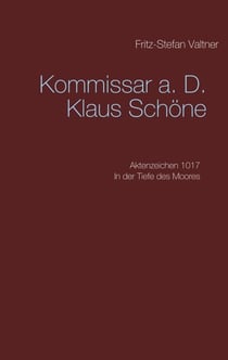 Komissar a. D. Klaus Schöne - Aktenzeichen 1017 In der Tiefe des Moores