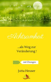 Achtsamkeit - als Weg zur Veränderung